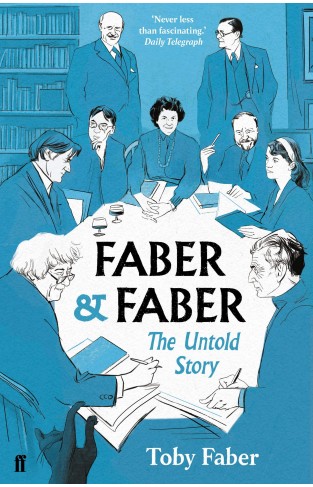 Faber and Faber - The Untold Story of a Great Publishing House