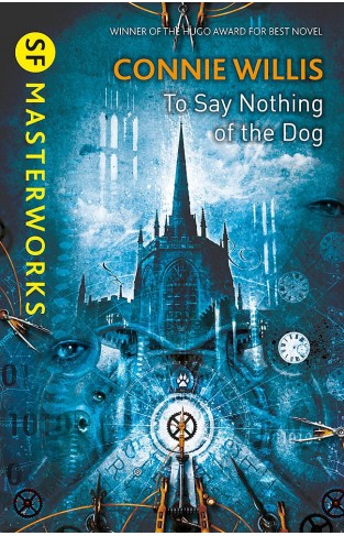 To Say Nothing of the Dog: Connie Willis (S.F. MASTERWORKS)