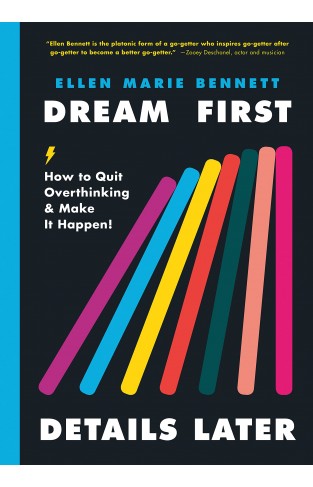 Dream First, Details Later: How to Quit Overthinking and Make It Happen