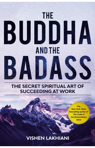 The Buddha and the Badass: Reengineering Work Culture to Unlock Happiness, Productivity, and Success