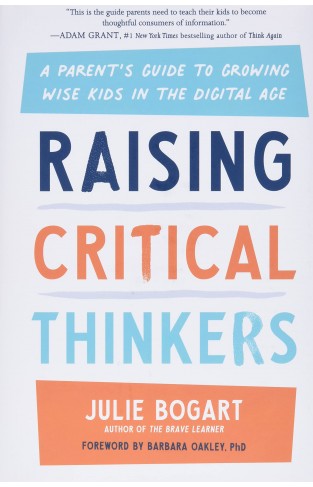 Raising Critical Thinkers - A Parent's Guide to Growing Wise Kids in the Digital Age