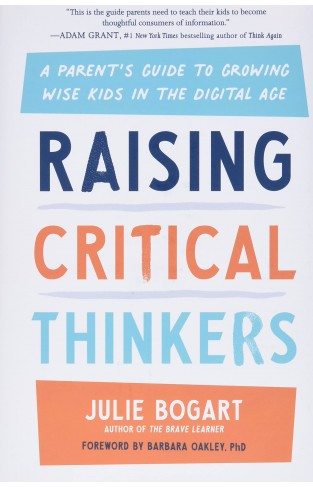 Raising Critical Thinkers - A Parent's Guide to Growing Wise Kids in the Digital Age