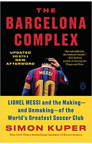 The Barcelona Complex - Lionel Messi and the Making--and Unmaking--of the World's Greatest Soccer Club