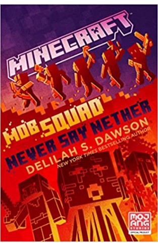 Minecraft: Mob Squad: Never Say Nether: An Official Minecraft Novel