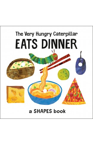 The Very Hungry Caterpillar Eats Dinner - A Shapes Book