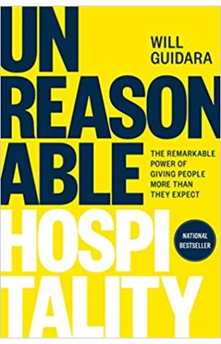 Unreasonable Hospitality - The Remarkable Power of Giving People More Than They Expect