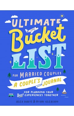 Ultimate Bucket List for Married Couples: A Couples Journal for Planning Your Best Experiences Together