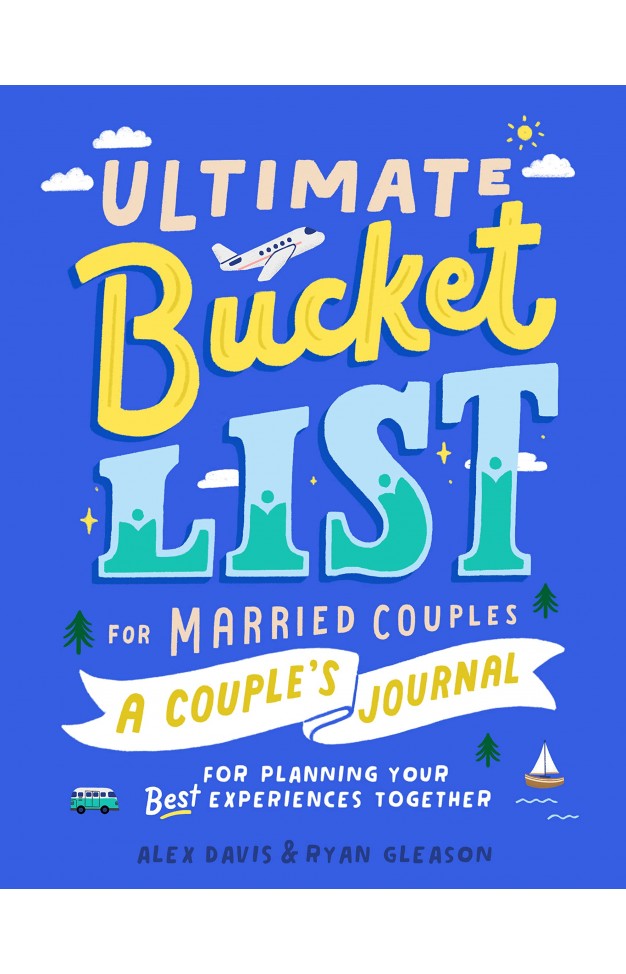 Ultimate Bucket List for Married Couples: A Couples Journal for Planning Your Best Experiences Together