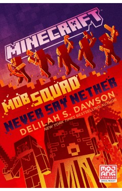 Minecraft: Mob Squad: Never Say Nether: An Official Minecraft Novel
