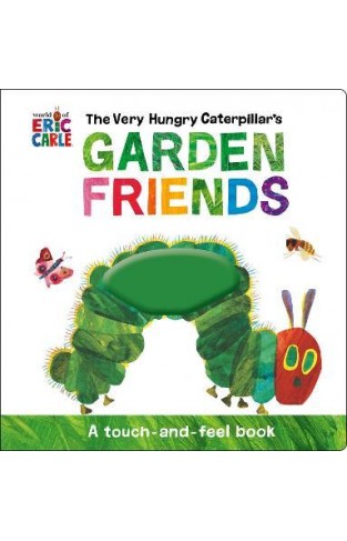 The Very Hungry Caterpillar's Garden Friends - A Touch-and-Feel Book