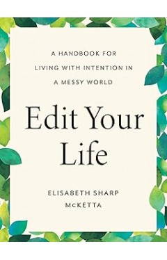 Edit Your Life: A Handbook for Living with Intention in a Messy World