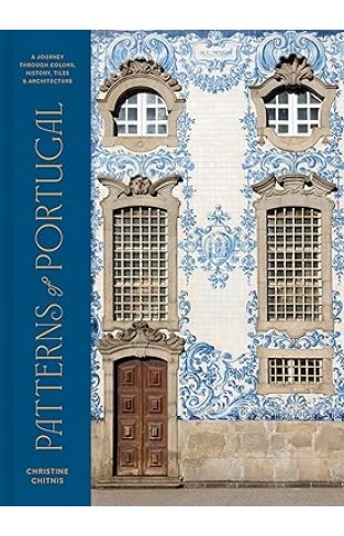Patterns of Portugal - A Journey Through Colors, History, Tiles, and Architecture