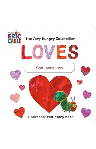 The Very Hungry Caterpillar Loves [YOUR NAME HERE]! - A Personalized Story Book