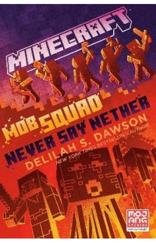 Minecraft: Mob Squad: Never Say Nether - An Official Minecraft Novel