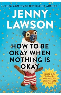 How to Be Okay When Nothing Is Okay