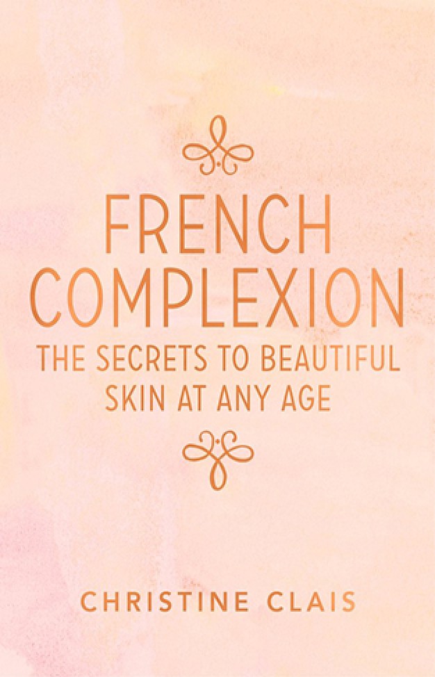 French Complexion: The Secrets to Beautiful Skin at Any Age
