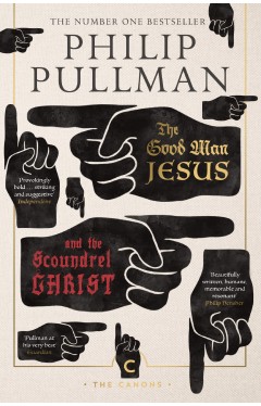 The Good Man Jesus and the Scoundrel Christ: Philip Pullman (Canons)