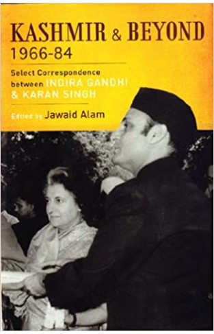 Kashmir and Beyond, 1966-84 - Select Correspondence Between Indira Gandhi and Karan Singh