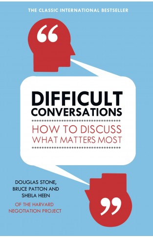 Difficult Conversations : How to Discuss What Matters Most