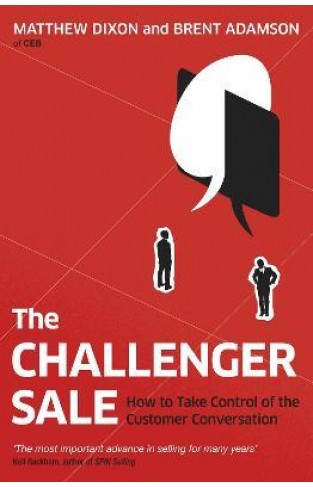 The Challenger Sale - Taking Control of the Customer Conversation