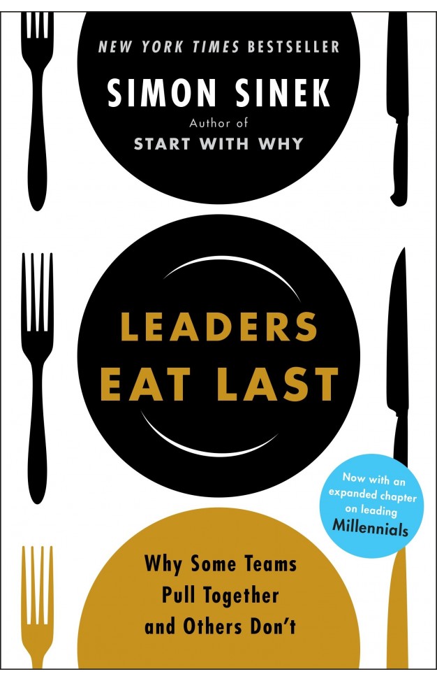 Leaders Eat Last: Why Some Teams Pull Together and Others Don't