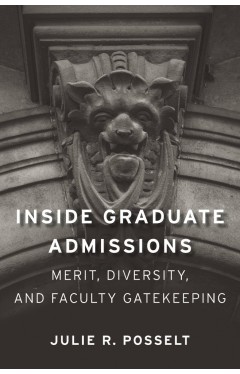Inside Graduate Admissions - Merit, Diversity, and Faculty Gatekeeping