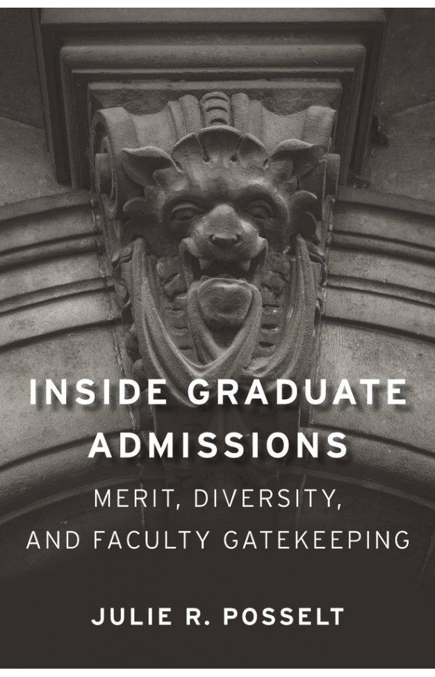 Inside Graduate Admissions - Merit, Diversity, and Faculty Gatekeeping