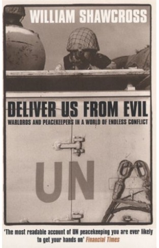 Deliver Us from Evil - Peacekeepers, Warlords and a World of Endless Conflict