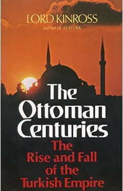 The Ottoman Centuries: The Rise and Fall of the Turkish Empire