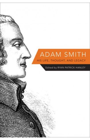 Adam Smith: His Life Thought and Legacy
