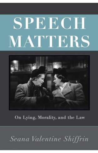 Speech Matters: On Lying, Morality, and the Law (Carl G. Hempel Lecture Series)