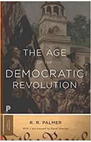 The Age of the Democratic Revolution - A Political History of Europe and America, 1760-1800 - Updated Edition