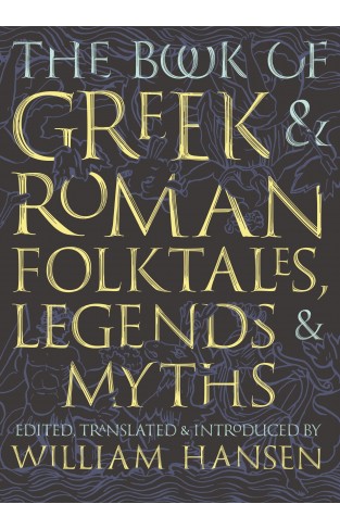 The Book of Greek and Roman Folktales, Legends, and Myths