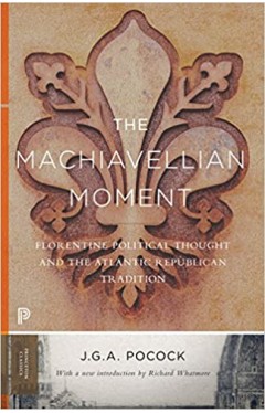 The Machiavellian Moment - Florentine Political Thought and the Atlantic Republican Tradition