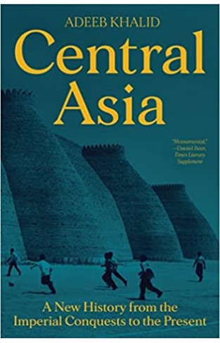 Central Asia - A New History from the Imperial Conquests to the Present