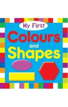 MY FIRST COLOURS AND SHAPES