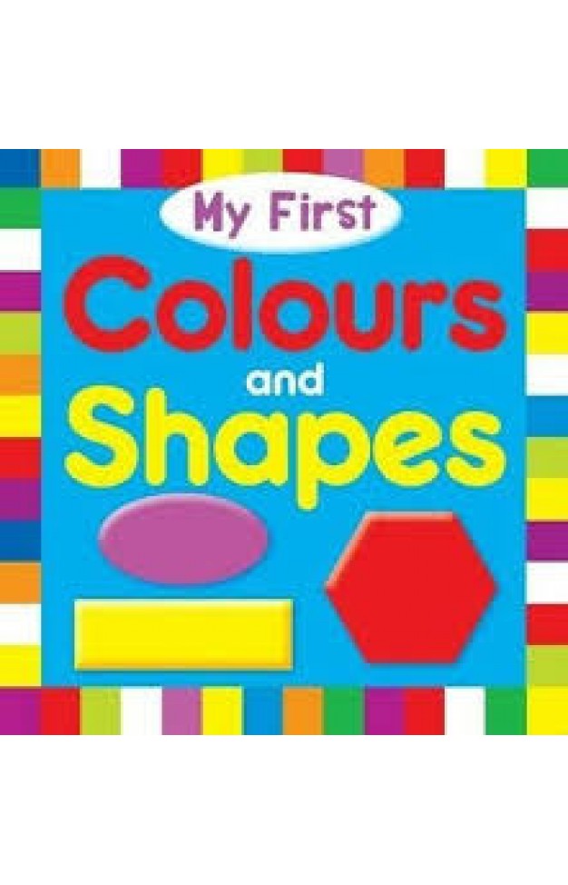 MY FIRST COLOURS AND SHAPES