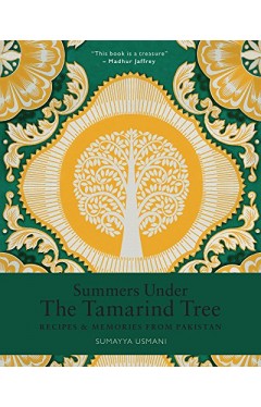 Summers Under the Tamarind Tree Recipes and memories from Pakistan