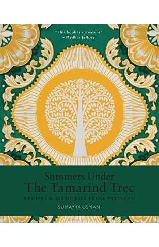 Summers Under the Tamarind Tree Recipes and memories from Pakistan