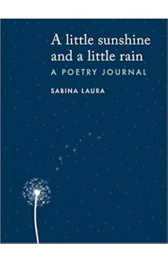 A Little Sunshine and a Little Rain - A Poetry Journal