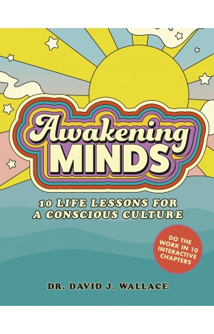 Awakening Minds - Creating a Conscious Culture in 10 Life Lessons