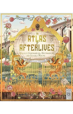 An Atlas of Afterlives - Discover Underworlds, Otherworlds and Heavenly Realms