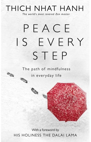 Peace is Every Step - The Path of Mindfulness in Everyday Life