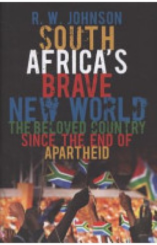 South Africa's Brave New World - The Beloved Country Since the End of Apartheid