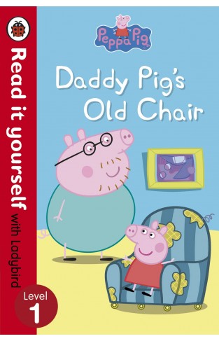 Peppa Pig: Daddy Pig's Old Chair - Read It Yourself with Ladybird - Level 1