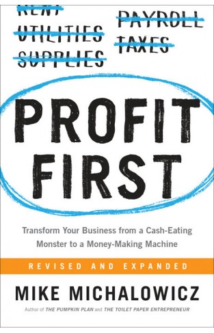 Profit First - Transform Your Business from a Cash-Eating Monster to a Money-Making Machine