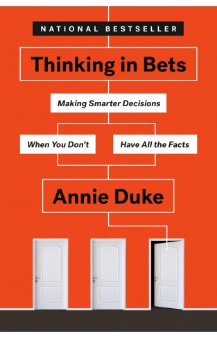 Thinking in Bets - Making Smarter Decisions When You Don't Have All the Facts