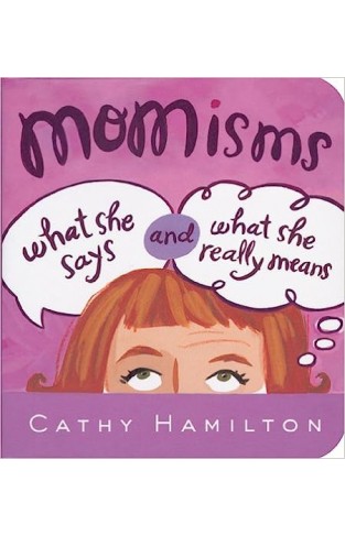 Momisms - What She Says and What She Really Means
