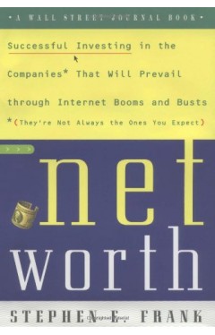 Networth - Successful Investing in the Companies that Will Prevail Through Internet Booms and Busts (they're Not Always the Ones You Expect)