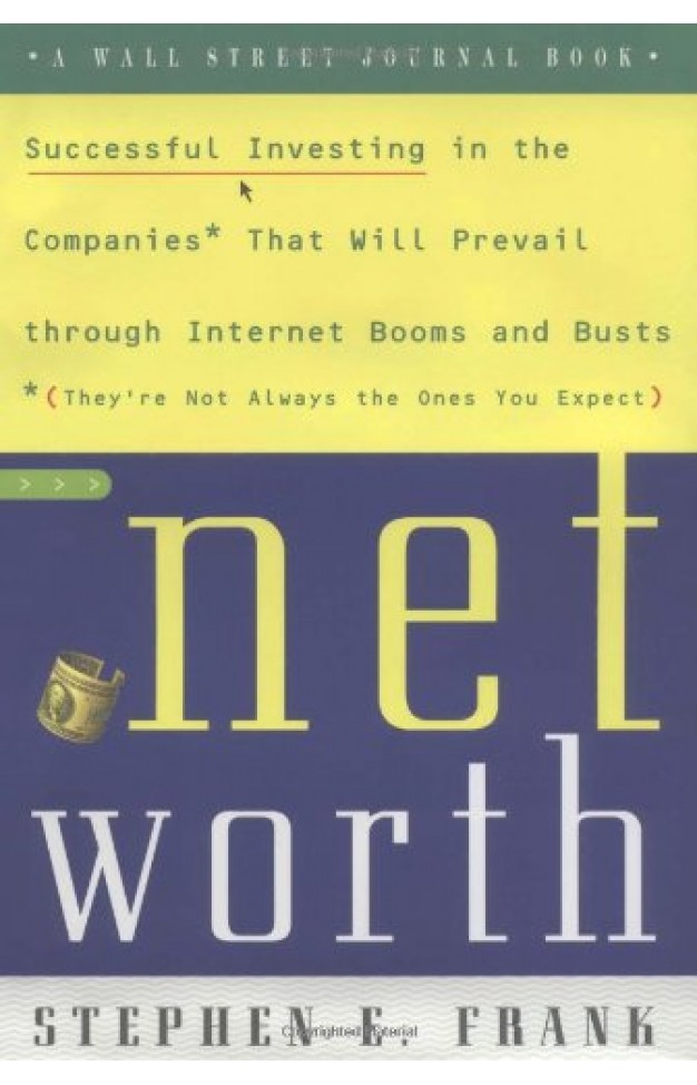 Networth - Successful Investing in the Companies that Will Prevail Through Internet Booms and Busts (they're Not Always the Ones You Expect)